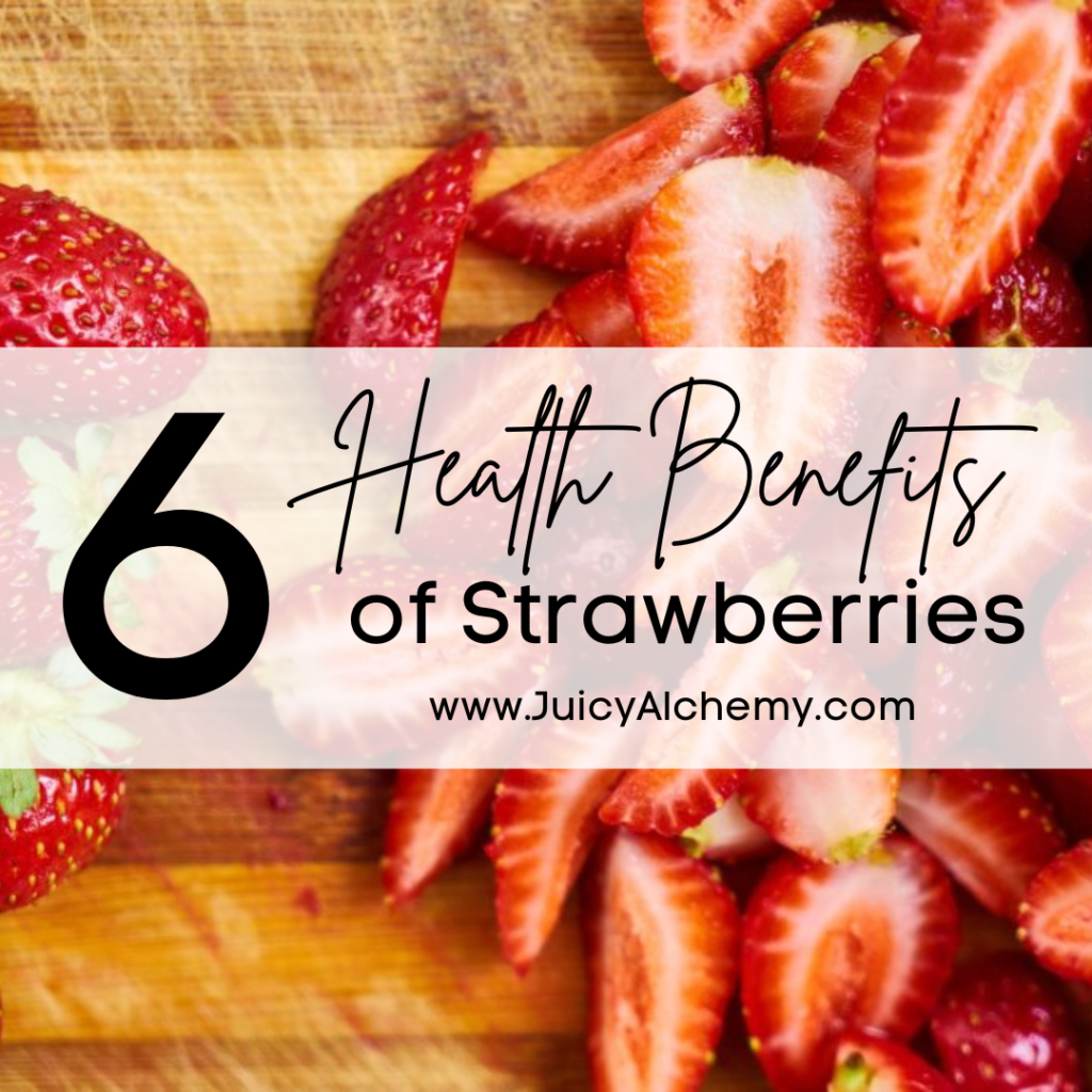 6 BERRY GOOD HEALTH BENEFITS OF STRAWBERRIES Juicy Alchemy
